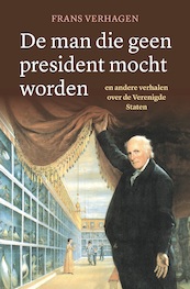 De man die geen president mocht worden - Frans Verhagen (ISBN 9789401917414)