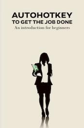AutoHotkey to get the job done - Gerard Sollie (ISBN 9789463980999)