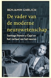 De vader van de moderne neurowetenschap - Benjamin Ehrlich (ISBN 9789000363049)