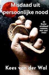 Misdaad uit Persoonlijke Nood - Kees Van der Wal (ISBN 9789464805536)
