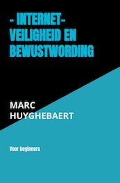 - Internet- Veiligheid en bewustwording - Marc Huyghebaert (ISBN 9789464356007)
