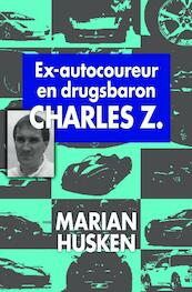 Ex-autocoureur en hasjbaron Charles Z. - Marian Husken (ISBN 9789460230035)