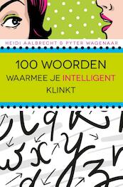 100 woorden waarmee je intelligent klinkt - Heidi Aalbrecht, Pyter Wagenaar (ISBN 9789045317168)