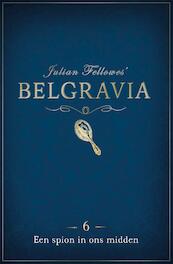 Belgravia Episode 6 - Een spion in ons midden - Julian Fellowes (ISBN 9789044975673)