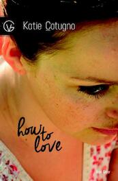 How to love - Katie Cotugno (ISBN 9789000316014)