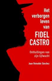 Het verborgen leven van Fidel Castro - Juan Reinaldo Sanchez, Axel Gylden (ISBN 9789043917636)