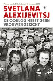 De oorlog heeft geen vrouwengezicht - Svetlana Alexijevitsj (ISBN 9789023499046)
