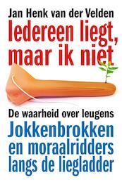 Iedereen liegt, maar ik niet - Jan Henk van der Velden (ISBN 9789400500525)