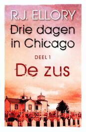 Drie dagen in Chicago / 1 De zus - R.J. Ellory (ISBN 9789026134029)