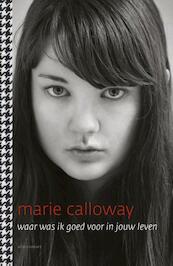 Waar was ik goed voor in jouw leven - Marie Calloway (ISBN 9789025443177)