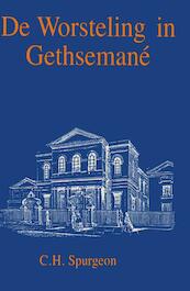 De Worsteling in Gethsemané - Charles Haddon Spurgeon (ISBN 9789462787773)