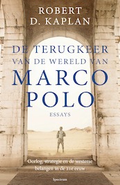 De terugkeer van de wereld van Marco Polo - essays - Robert Kaplan (ISBN 9789000354177)