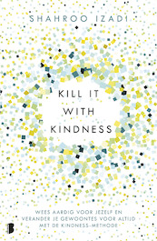 Kill it with kindness - Shahroo Izadi (ISBN 9789022585788)