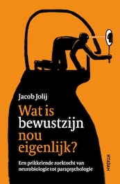Wat is bewustzijn nou eigenlijk? - Jacob Jolij (ISBN 9789046827390)