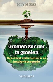Groeien zonder te groeien - Tony de Bree (ISBN 9789089654984)