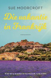 Die vakantie in Frankrijk - Sue Moorcroft (ISBN 9789401615266)