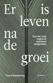 Er is leven na de groei - Paul Schenderling (ISBN 9789083256450)