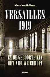 Versailles 1919 en de geboorte van het nieuwe Europa - Marcel Van Guldener (ISBN 9789464627787)