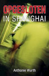 Opgesloten in Shanghai - Anthonie Wurth (ISBN 9789490374020)