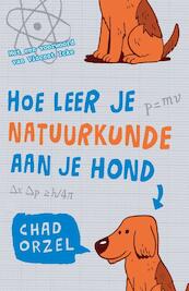 Hoe leer je natuurkunde aan je hond - Chad Orzel (ISBN 9789088030185)