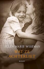 Wat ze achterliet - Ellen Marie Wiseman (ISBN 9789029725316)