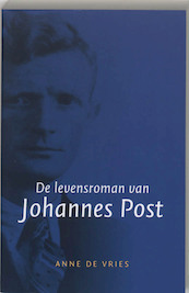 De levensroman van Johannes Post - Anne de Vries (ISBN 9789059773073)