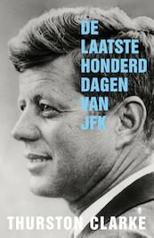 De laatste honderd dagen van JFK - Thurston Clarke (ISBN 9789023477198)