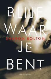 Blijf waar je bent - Sharon Bolton (ISBN 9789044972726)