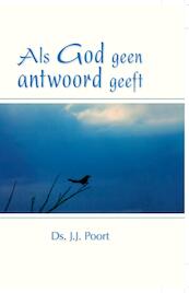 Als God geen antwoord geeft - J.J. Poort (ISBN 9789462786103)