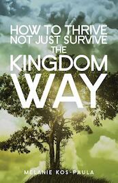 How to thrive not just survive the kingdom way - Melanie Kos-Paula (ISBN 9789077607787)