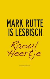 Mark Rutte is lesbisch - Raoul Heertje (ISBN 9789025439187)