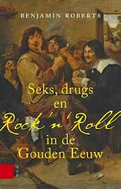 Seks, drugs en rock n roll in de Gouden Eeuw - Benjamin Roberts (ISBN 9789048524051)