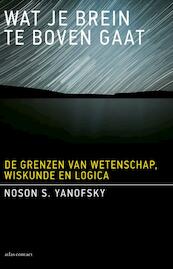 Wat je brein te boven gaat - Noson S. Yanofsky (ISBN 9789045027432)