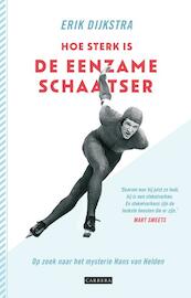 Hoe sterk is de eenzame schaatser - Erik Dijkstra (ISBN 9789048826742)