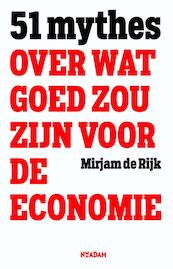 51 mythes over wat goed zou zijn voor de economie - Mirjam de Rijk (ISBN 9789046820377)
