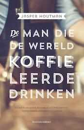 De man die de wereld koffie leerde drinken - Jasper Houtman (ISBN 9789047009269)