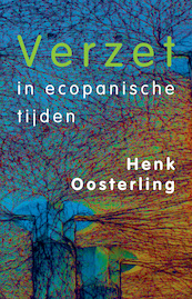 Verzet in ecopanische tijden - Henk Oosterling (ISBN 9789083003757)