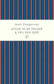 Hitler in de polder & Vrij van God - J. Zwagerman, Joost Zwagerman (ISBN 9789029567329)