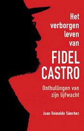 Het verborgen leven van Fidel Castro - Juan Reinaldo Sanchez, Axel Gylden (ISBN 9789043917643)