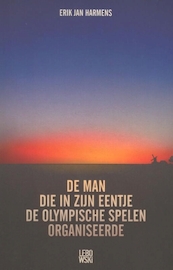 De man die in zijn eentje de Olympische Spelen organiseerde - Erik Jan Harmens (ISBN 9789048841509)