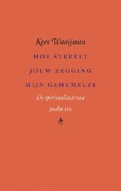 Hoe streelt jouw zegging mijn gehemelte - Kees Waaijman (ISBN 9789025901776)