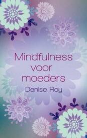 Mindfulness voor moeders - Denise Roy (ISBN 9789045311814)