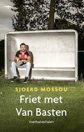 Friet met Van Basten - Sjoerd Mossou (ISBN 9789400405721)
