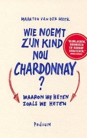 Wie noemt zijn kind nou Chardonnay? - Maarten van der Meer (ISBN 9789057597015)