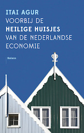 Voorbij de heilige huisjes van de Nederlandse economie - Itai Agur (ISBN 9789460039157)