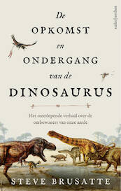 De opkomst en ondergang van de dinosaurus - Stephen Brusatte (ISBN 9789026336454)