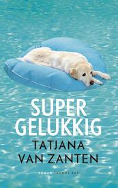 Supergelukkig - Tatjana van Zanten (ISBN 9789400402171)