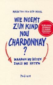 Wie noemt zijn kind nou Chardonnay? - Maarten van der Meer (ISBN 9789057597107)