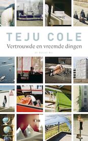 Vertrouwde en vreemde dingen - Teju Cole (ISBN 9789023419570)