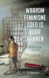 Waarom feminisme goed voor mannen is - Jens van Tricht (ISBN 9789045034492)